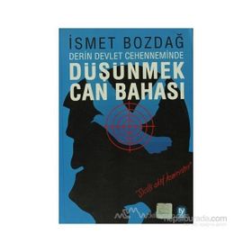 DÜŞÜNMEK CAN BAHASI DERIN DEVLET CEHENNEMINDE - İSMET BOZDAĞ