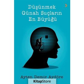 Düşünmek Günah Suçların En Büyüğü - Ayten Demir Aydöre