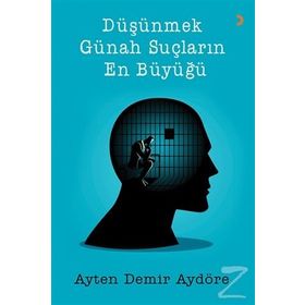 Düşünmek Günah Suçların En Büyüğü - Ayten Demir Aydöre