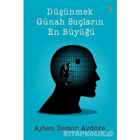 Düşünmek Günah Suçların En Büyüğü - Ayten Demir Aydöre