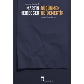 DÜŞÜNMEK NE DEMEKTIR? - MARTIN HEIDEGGER