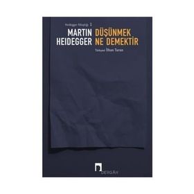 DÜŞÜNMEK NE DEMEKTIR? - MARTIN HEIDEGGER