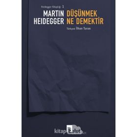 DÜŞÜNMEK NE DEMEKTIR? - MARTIN HEIDEGGER