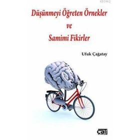 Düşünmeyi Öğreten Örnekler ve Samimi Fikirler - Ufuk Çağatay