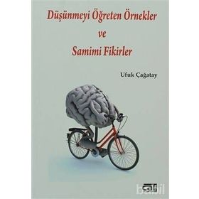 Düşünmeyi Öğreten Örnekler ve Samimi Fikirler - Ufuk Çağatay
