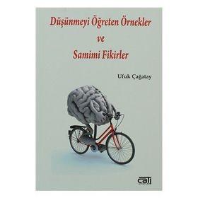 Düşünmeyi Öğreten Örnekler ve Samimi Fikirler - Ufuk Çağatay