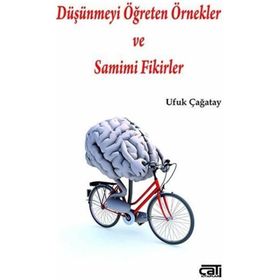 Düşünmeyi Öğreten Örnekler ve Samimi Fikirler - Ufuk Çağatay