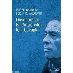 DÜŞÜNÜMSEL BIR ANTROPOLOJI İÇİN CEVAPLAR - LOIC J. D. WACQUANT, PIERRE BOURDIEU