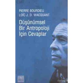 DÜŞÜNÜMSEL BIR ANTROPOLOJI İÇİN CEVAPLAR - LOIC J. D. WACQUANT, PIERRE BOURDIEU