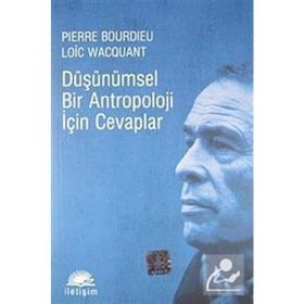 DÜŞÜNÜMSEL BIR ANTROPOLOJI İÇİN CEVAPLAR - LOIC J. D. WACQUANT, PIERRE BOURDIEU