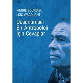DÜŞÜNÜMSEL BIR ANTROPOLOJI İÇİN CEVAPLAR - LOIC J. D. WACQUANT, PIERRE BOURDIEU