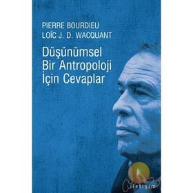 DÜŞÜNÜMSEL BIR ANTROPOLOJI İÇİN CEVAPLAR - LOIC J. D. WACQUANT, PIERRE BOURDIEU