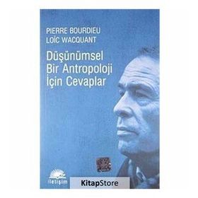 DÜŞÜNÜMSEL BIR ANTROPOLOJI İÇİN CEVAPLAR - LOIC J. D. WACQUANT, PIERRE BOURDIEU