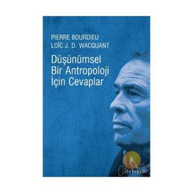 DÜŞÜNÜMSEL BIR ANTROPOLOJI İÇİN CEVAPLAR - LOIC J. D. WACQUANT, PIERRE BOURDIEU