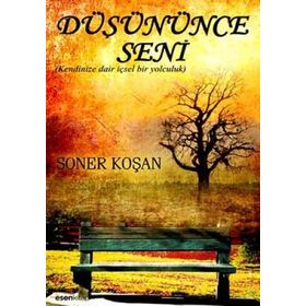 DÜŞÜNÜNCE SENI KENDINIZE DAIR İÇSEL BIR YOLCULUK - SONER KOŞAN