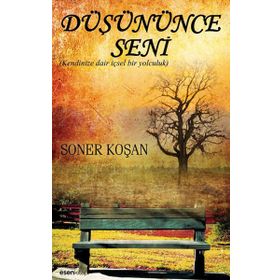 DÜŞÜNÜNCE SENI KENDINIZE DAIR İÇSEL BIR YOLCULUK - SONER KOŞAN