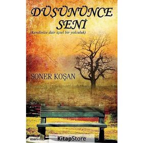 DÜŞÜNÜNCE SENI KENDINIZE DAIR İÇSEL BIR YOLCULUK - SONER KOŞAN