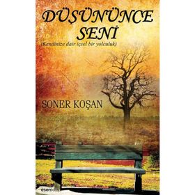 DÜŞÜNÜNCE SENI KENDINIZE DAIR İÇSEL BIR YOLCULUK - SONER KOŞAN
