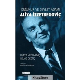Düşünür ve Devlet Adamı Aliya İzzetbegoviç - Fikret Muslimoviç , Selmo Cikotiç