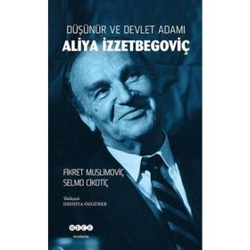 Düşünür ve Devlet Adamı Aliya İzzetbegoviç - Fikret Muslimoviç , Selmo Cikotiç