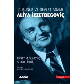 Düşünür ve Devlet Adamı Aliya İzzetbegoviç - Fikret Muslimoviç , Selmo Cikotiç