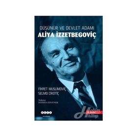 Düşünür ve Devlet Adamı Aliya İzzetbegoviç - Fikret Muslimoviç , Selmo Cikotiç