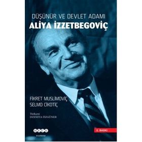 Düşünür ve Devlet Adamı Aliya İzzetbegoviç - Fikret Muslimoviç , Selmo Cikotiç