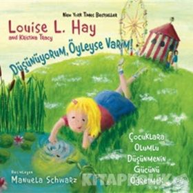 DÜŞÜNÜYORUM, ÖYLEYSE VARIM! ÇOCUKLARA OLUMLU DÜŞÜNCENİN GÜCÜNÜ ÖĞRETMEK - KRISTINA TRACY;LOISE L. HAY