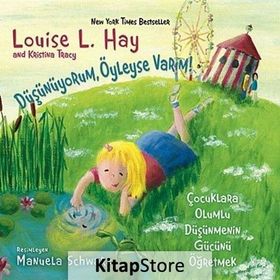 DÜŞÜNÜYORUM, ÖYLEYSE VARIM! ÇOCUKLARA OLUMLU DÜŞÜNCENİN GÜCÜNÜ ÖĞRETMEK - KRISTINA TRACY;LOISE L. HAY