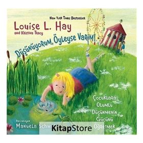 DÜŞÜNÜYORUM, ÖYLEYSE VARIM! ÇOCUKLARA OLUMLU DÜŞÜNCENİN GÜCÜNÜ ÖĞRETMEK - KRISTINA TRACY;LOISE L. HAY