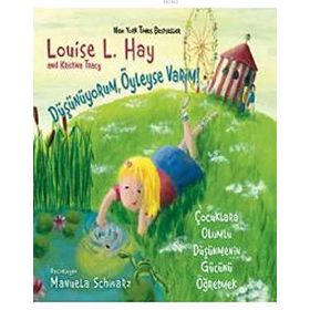 DÜŞÜNÜYORUM, ÖYLEYSE VARIM! ÇOCUKLARA OLUMLU DÜŞÜNCENİN GÜCÜNÜ ÖĞRETMEK - KRISTINA TRACY;LOISE L. HAY