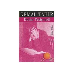 DUTLAR YETİŞMEDİ - KEMAL TAHIR