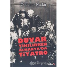 DUVAR YIKILIRKEN ALMANYA'DA TIYATRO - ÖZDEMİR NUTKU