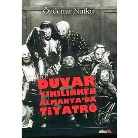 DUVAR YIKILIRKEN ALMANYA'DA TIYATRO - ÖZDEMİR NUTKU