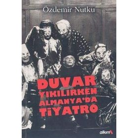 DUVAR YIKILIRKEN ALMANYA'DA TIYATRO - ÖZDEMİR NUTKU
