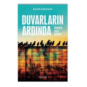 Duvarların Ardında Hayata Dair Notlar Bilgin Erdoğan