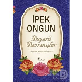 DUYARLI DAVRANIŞLAR YAŞAMA KÜLTÜRÜ ÜZERİNE - İPEK ONGUN