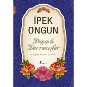 DUYARLI DAVRANIŞLAR YAŞAMA KÜLTÜRÜ ÜZERİNE - İPEK ONGUN