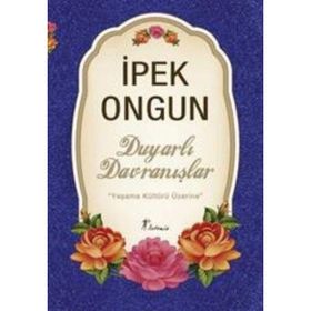 DUYARLI DAVRANIŞLAR YAŞAMA KÜLTÜRÜ ÜZERİNE - İPEK ONGUN