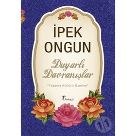 DUYARLI DAVRANIŞLAR YAŞAMA KÜLTÜRÜ ÜZERİNE - İPEK ONGUN
