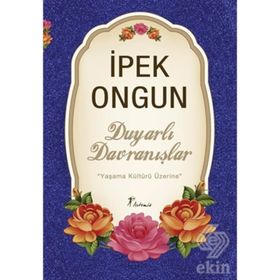 DUYARLI DAVRANIŞLAR YAŞAMA KÜLTÜRÜ ÜZERİNE - İPEK ONGUN