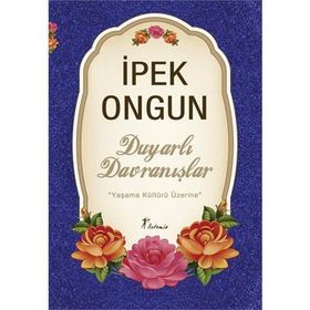 DUYARLI DAVRANIŞLAR YAŞAMA KÜLTÜRÜ ÜZERİNE - İPEK ONGUN