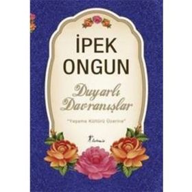 DUYARLI DAVRANIŞLAR YAŞAMA KÜLTÜRÜ ÜZERİNE - İPEK ONGUN