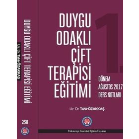 Duygu Odaklı Çift Terapisi Eğitimi 1. Dönem Ağustos 2017 Ders Notları - Tahir Özakkaş