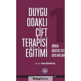 Duygu Odaklı Çift Terapisi Eğitimi 1. Dönem Ağustos 2017 Ders Notları - Tahir Özakkaş
