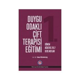 Duygu Odaklı Çift Terapisi Eğitimi 1. Dönem Ağustos 2017 Ders Notları - Tahir Özakkaş