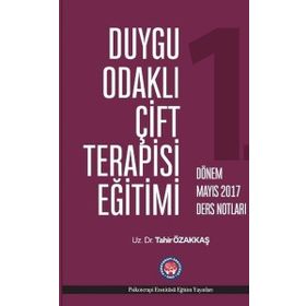 Duygu Odaklı Çift Terapisi Eğitimi - 1. Dönem Mayıs 2017 Ders Notları - Tahir Özakkaş