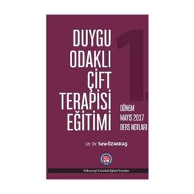 Duygu Odaklı Çift Terapisi Eğitimi - 1. Dönem Mayıs 2017 Ders Notları - Tahir Özakkaş