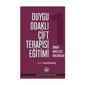 Duygu Odaklı Çift Terapisi Eğitimi - 1. Dönem Mayıs 2017 Ders Notları - Tahir Özakkaş