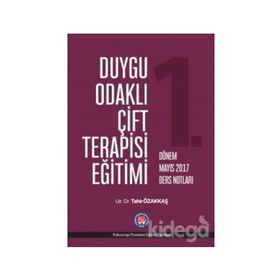 Duygu Odaklı Çift Terapisi Eğitimi - 1. Dönem Mayıs 2017 Ders Notları - Tahir Özakkaş